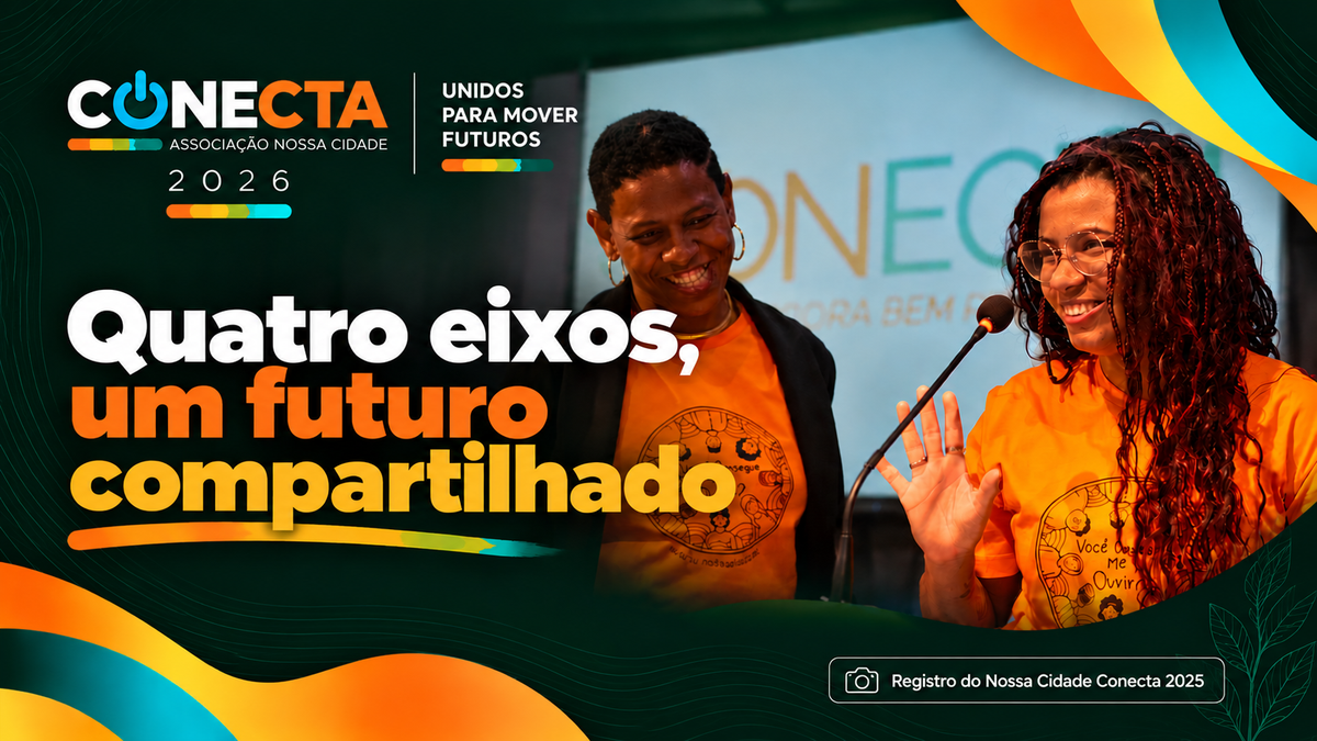 Quatro eixos, um futuro compartilhado: como o Conecta 2026 aproxima pessoas, causas e territórios